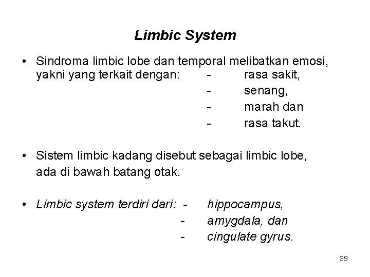 Limbic System • Sindroma limbic lobe dan temporal melibatkan emosi, yakni yang terkait dengan: