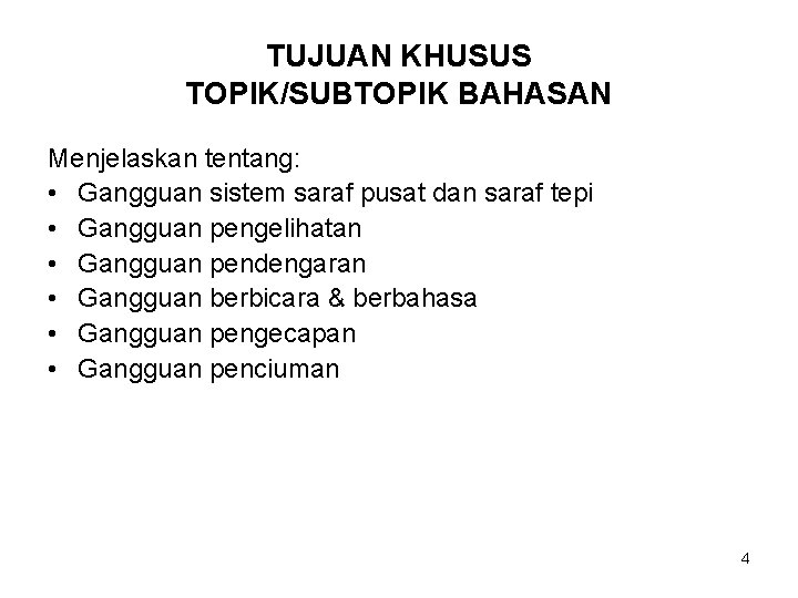 TUJUAN KHUSUS TOPIK/SUBTOPIK BAHASAN Menjelaskan tentang: • Gangguan sistem saraf pusat dan saraf tepi