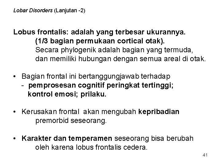 Lobar Disorders (Lanjutan -2) Lobus frontalis: adalah yang terbesar ukurannya. (1/3 bagian permukaan cortical