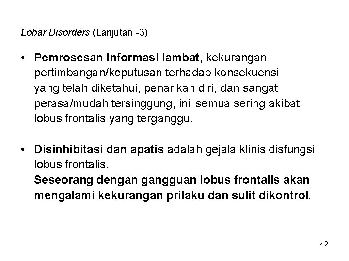 Lobar Disorders (Lanjutan -3) • Pemrosesan informasi lambat, kekurangan pertimbangan/keputusan terhadap konsekuensi yang telah