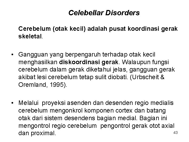 Celebellar Disorders Cerebelum (otak kecil) adalah pusat koordinasi gerak skeletal. • Gangguan yang berpengaruh
