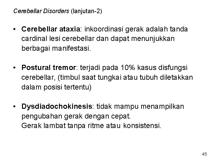 Cerebellar Disorders (lanjutan-2) • Cerebellar ataxia: inkoordinasi gerak adalah tanda cardinal lesi cerebellar dan