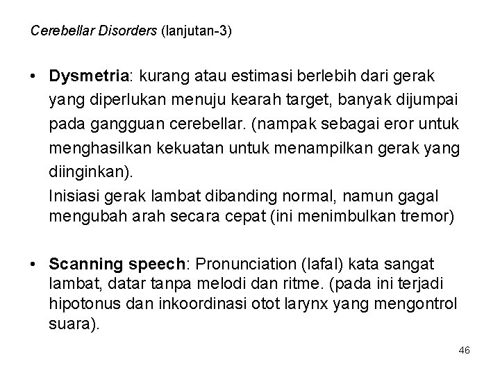 Cerebellar Disorders (lanjutan-3) • Dysmetria: kurang atau estimasi berlebih dari gerak yang diperlukan menuju