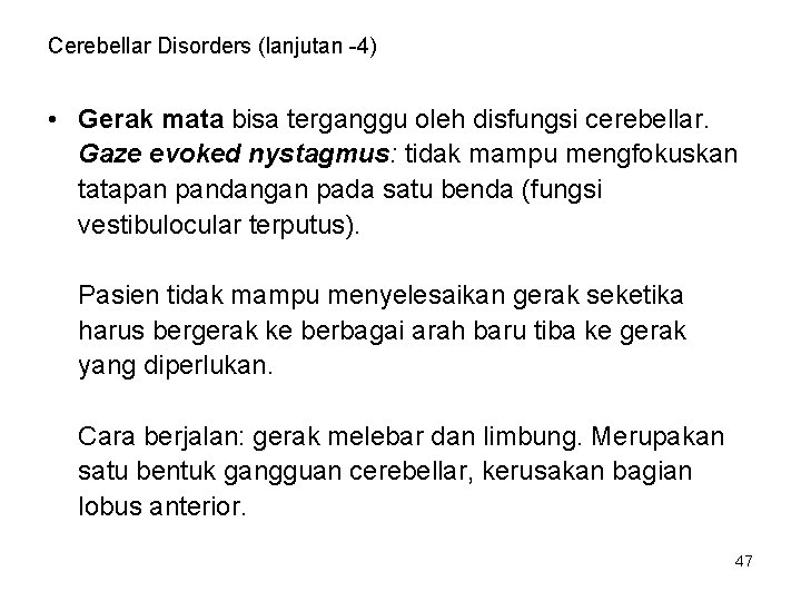 Cerebellar Disorders (lanjutan -4) • Gerak mata bisa terganggu oleh disfungsi cerebellar. Gaze evoked