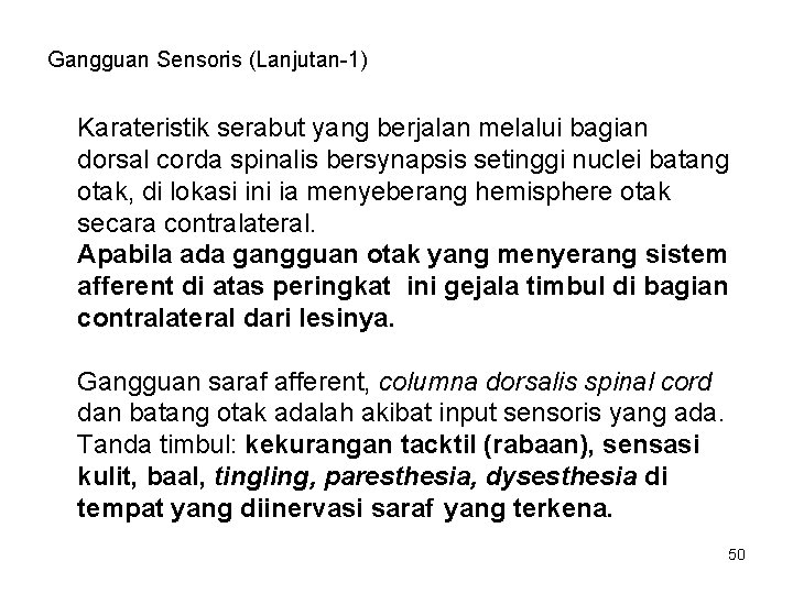 Gangguan Sensoris (Lanjutan-1) Karateristik serabut yang berjalan melalui bagian dorsal corda spinalis bersynapsis setinggi