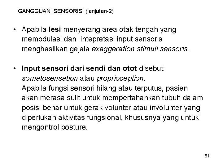 GANGGUAN SENSORIS (lanjutan-2) • Apabila lesi menyerang area otak tengah yang memodulasi dan intepretasi