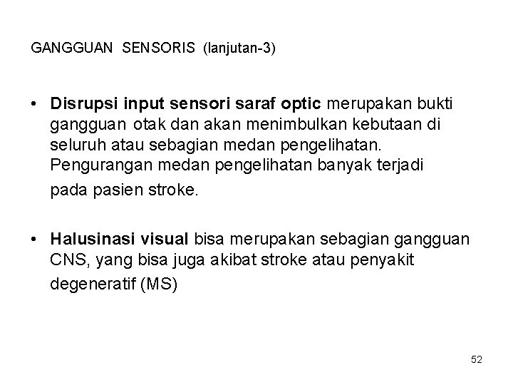 GANGGUAN SENSORIS (lanjutan-3) • Disrupsi input sensori saraf optic merupakan bukti gangguan otak dan