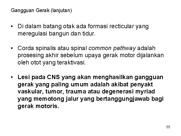 Gangguan Gerak (lanjutan) • Di dalam batang otak ada formasi recticular yang meregulasi bangun