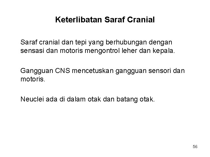 Keterlibatan Saraf Cranial Saraf cranial dan tepi yang berhubungan dengan sensasi dan motoris mengontrol