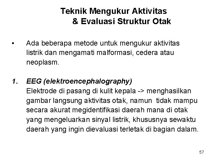 Teknik Mengukur Aktivitas & Evaluasi Struktur Otak • Ada beberapa metode untuk mengukur aktivitas