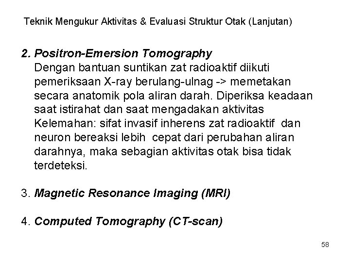 Teknik Mengukur Aktivitas & Evaluasi Struktur Otak (Lanjutan) 2. Positron-Emersion Tomography Dengan bantuan suntikan