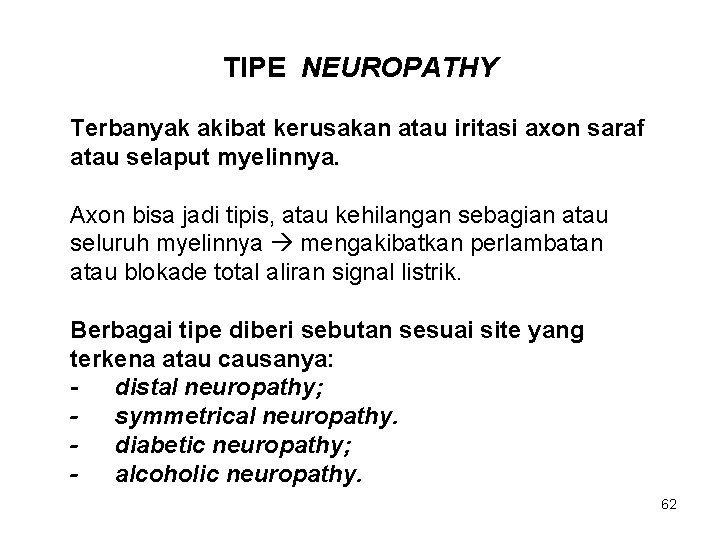 TIPE NEUROPATHY Terbanyak akibat kerusakan atau iritasi axon saraf atau selaput myelinnya. Axon bisa