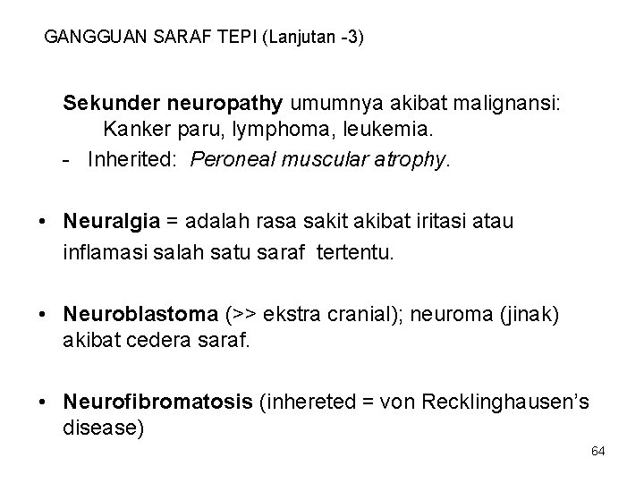 GANGGUAN SARAF TEPI (Lanjutan -3) Sekunder neuropathy umumnya akibat malignansi: Kanker paru, lymphoma, leukemia.