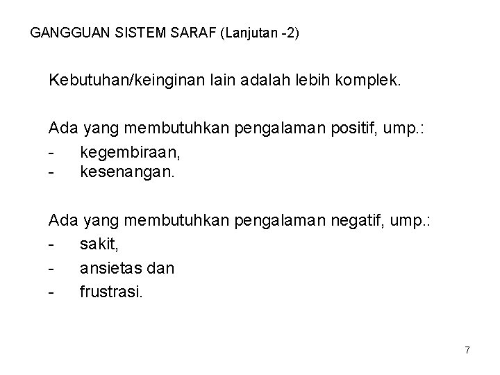 GANGGUAN SISTEM SARAF (Lanjutan -2) Kebutuhan/keinginan lain adalah lebih komplek. Ada yang membutuhkan pengalaman