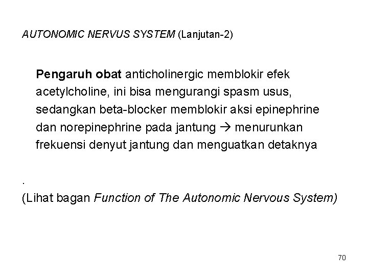 AUTONOMIC NERVUS SYSTEM (Lanjutan-2) Pengaruh obat anticholinergic memblokir efek acetylcholine, ini bisa mengurangi spasm