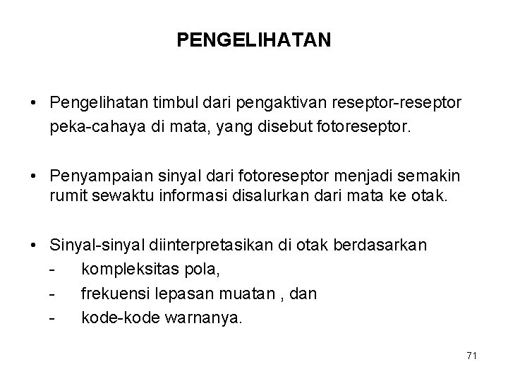 PENGELIHATAN • Pengelihatan timbul dari pengaktivan reseptor-reseptor peka-cahaya di mata, yang disebut fotoreseptor. •