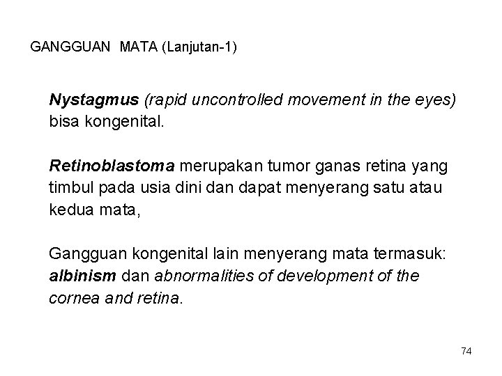 GANGGUAN MATA (Lanjutan-1) Nystagmus (rapid uncontrolled movement in the eyes) bisa kongenital. Retinoblastoma merupakan