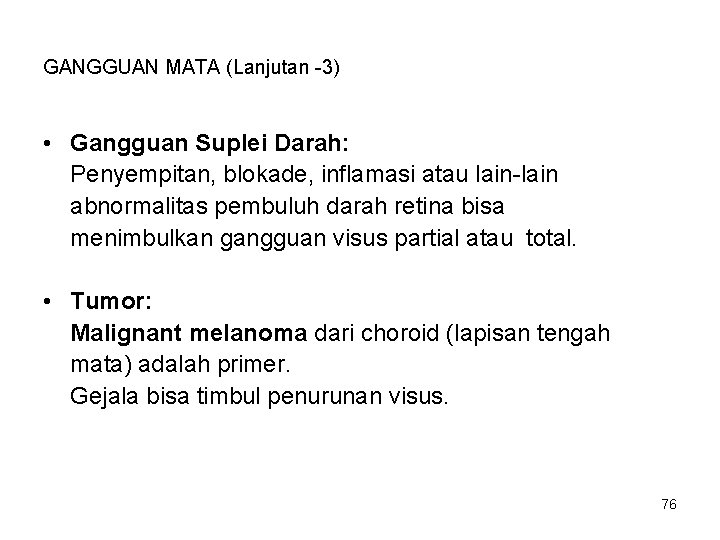 GANGGUAN MATA (Lanjutan -3) • Gangguan Suplei Darah: Penyempitan, blokade, inflamasi atau lain-lain abnormalitas