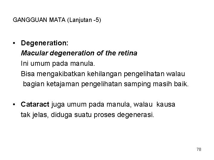 GANGGUAN MATA (Lanjutan -5) • Degeneration: Macular degeneration of the retina Ini umum pada