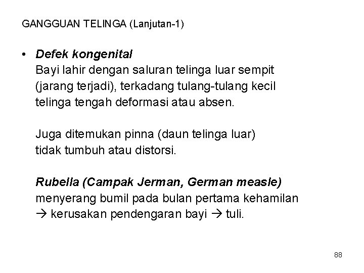 GANGGUAN TELINGA (Lanjutan-1) • Defek kongenital Bayi lahir dengan saluran telinga luar sempit (jarang