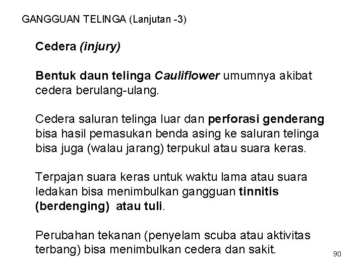GANGGUAN TELINGA (Lanjutan -3) Cedera (injury) Bentuk daun telinga Cauliflower umumnya akibat cedera berulang-ulang.