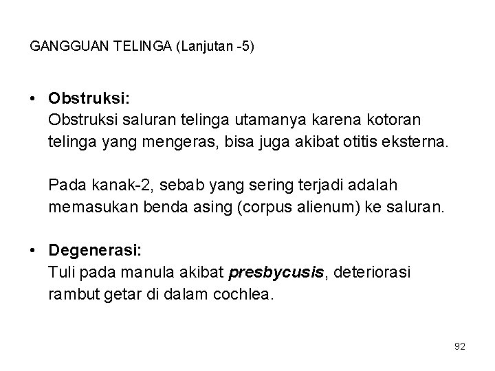 GANGGUAN TELINGA (Lanjutan -5) • Obstruksi: Obstruksi saluran telinga utamanya karena kotoran telinga yang