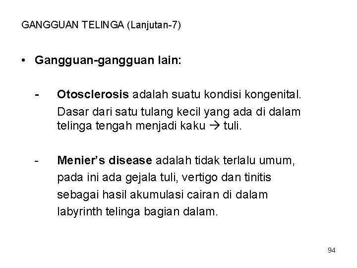 GANGGUAN TELINGA (Lanjutan-7) • Gangguan-gangguan lain: - Otosclerosis adalah suatu kondisi kongenital. Dasar dari