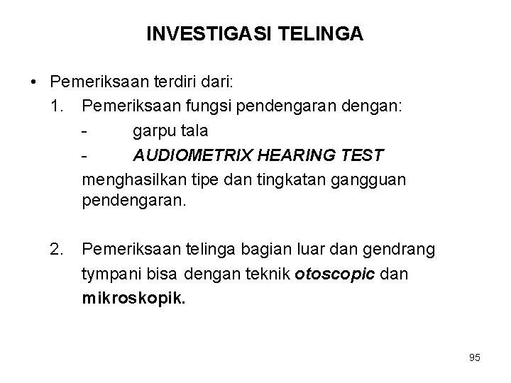 INVESTIGASI TELINGA • Pemeriksaan terdiri dari: 1. Pemeriksaan fungsi pendengaran dengan: garpu tala AUDIOMETRIX