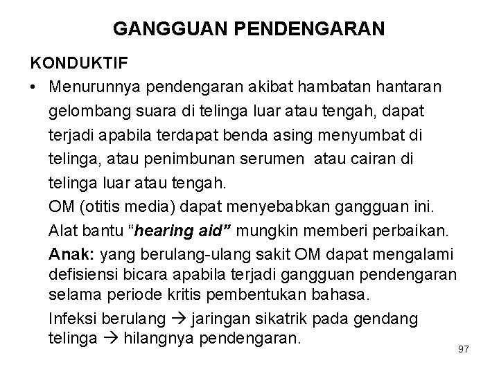 GANGGUAN PENDENGARAN KONDUKTIF • Menurunnya pendengaran akibat hambatan hantaran gelombang suara di telinga luar