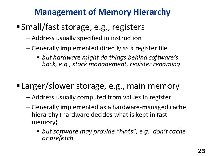 Management of Memory Hierarchy § Small/fast storage, e. g. , registers – Address usually