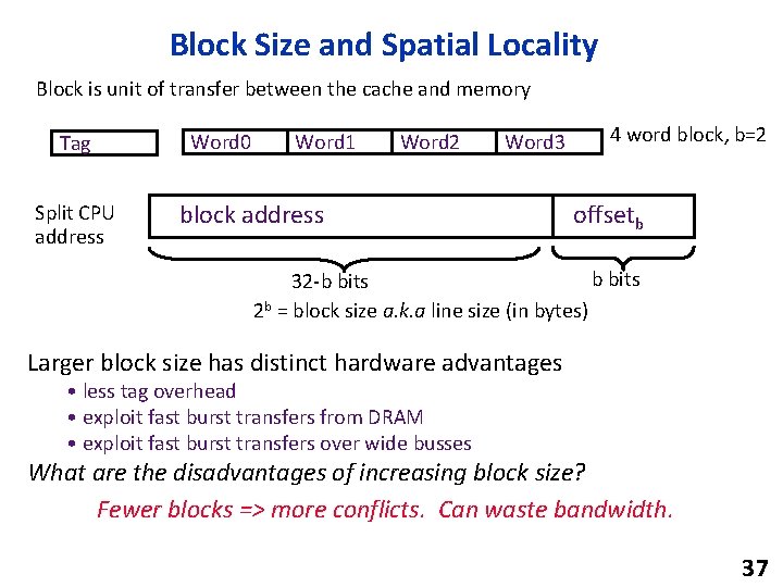 Block Size and Spatial Locality Block is unit of transfer between the cache and