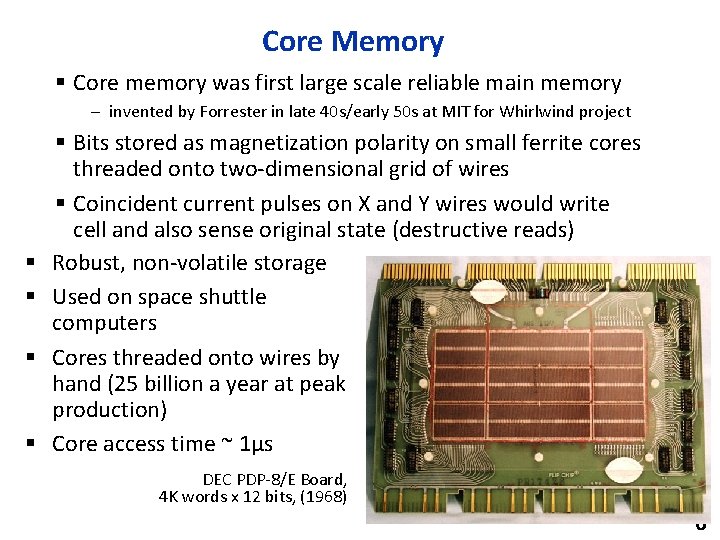 Core Memory § Core memory was first large scale reliable main memory – invented