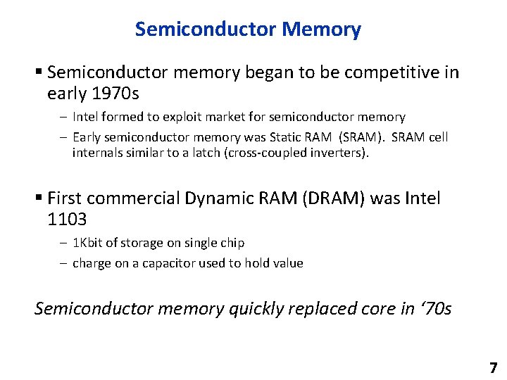 Semiconductor Memory § Semiconductor memory began to be competitive in early 1970 s –