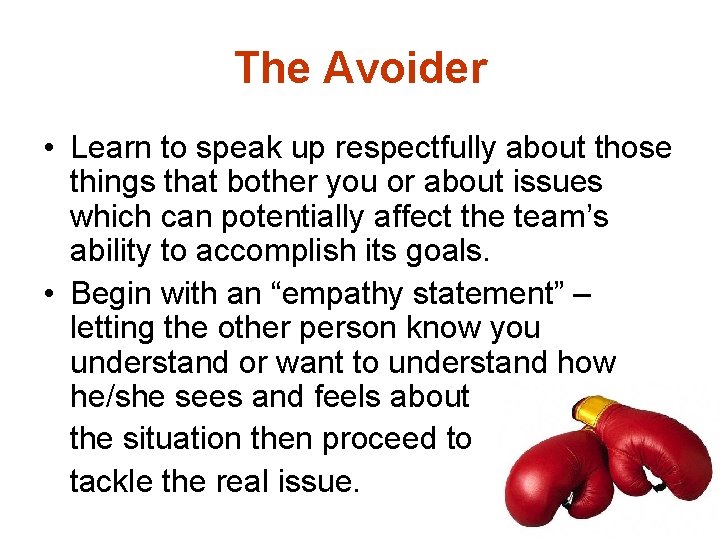 The Avoider • Learn to speak up respectfully about those things that bother you