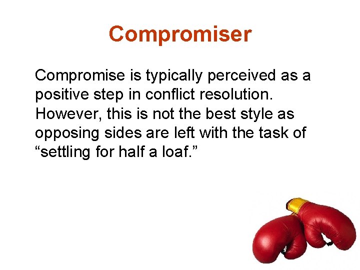 Compromiser Compromise is typically perceived as a positive step in conflict resolution. However, this