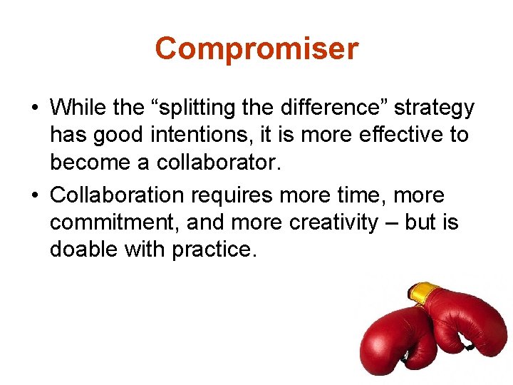 Compromiser • While the “splitting the difference” strategy has good intentions, it is more