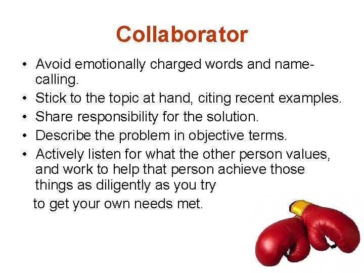 Collaborator • Avoid emotionally charged words and namecalling. • Stick to the topic at