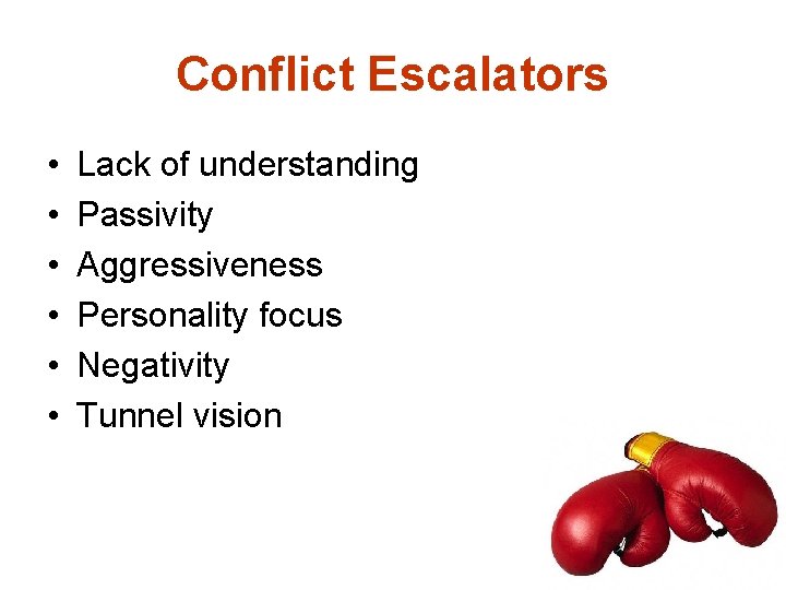 Conflict Escalators • • • Lack of understanding Passivity Aggressiveness Personality focus Negativity Tunnel