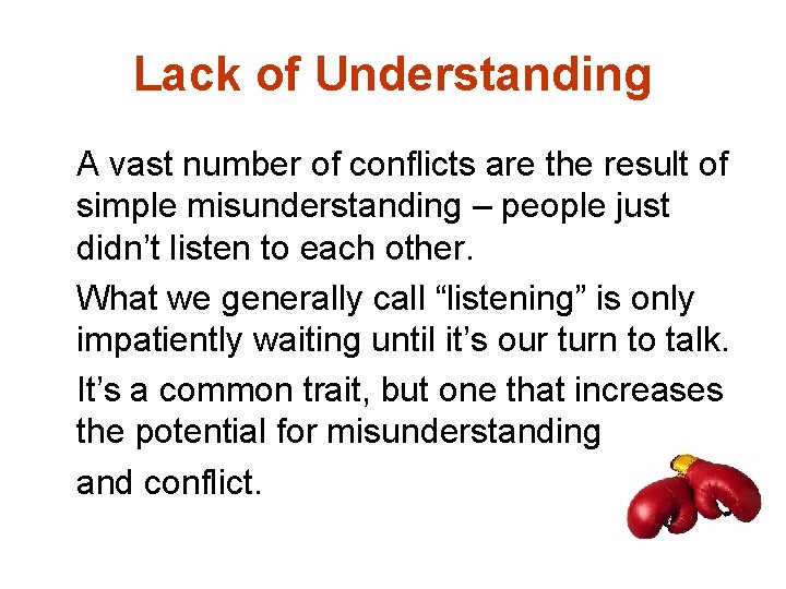 Lack of Understanding A vast number of conflicts are the result of simple misunderstanding