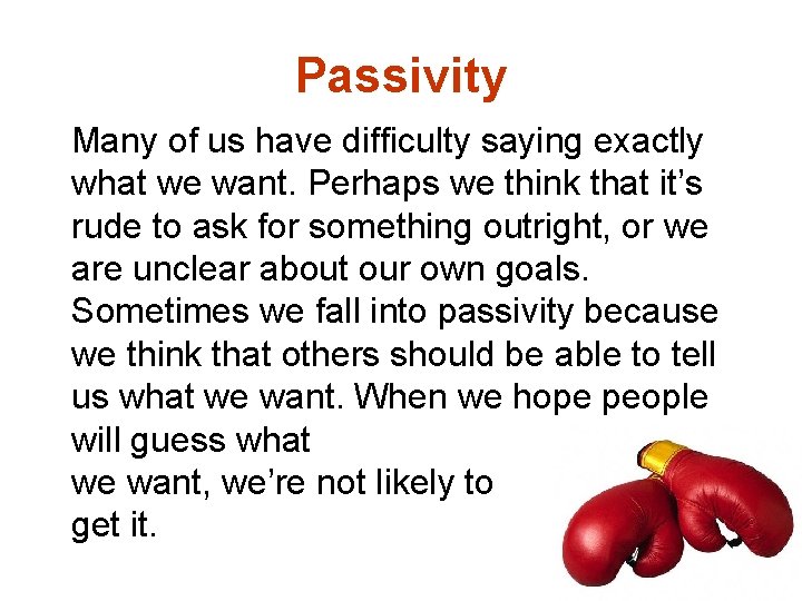 Passivity Many of us have difficulty saying exactly what we want. Perhaps we think
