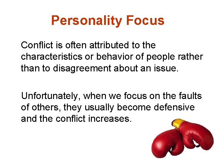 Personality Focus Conflict is often attributed to the characteristics or behavior of people rather