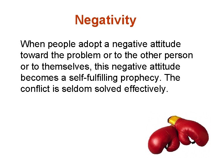 Negativity When people adopt a negative attitude toward the problem or to the other