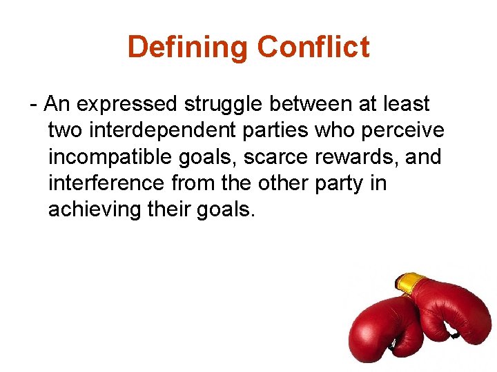 Defining Conflict - An expressed struggle between at least two interdependent parties who perceive