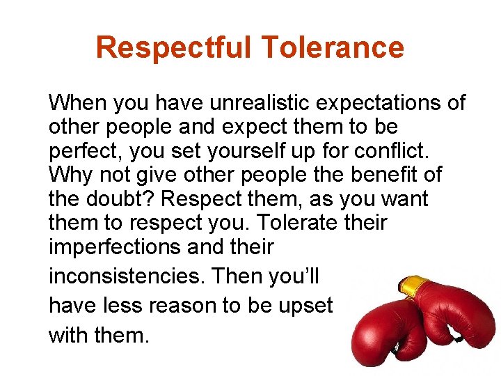 Respectful Tolerance When you have unrealistic expectations of other people and expect them to