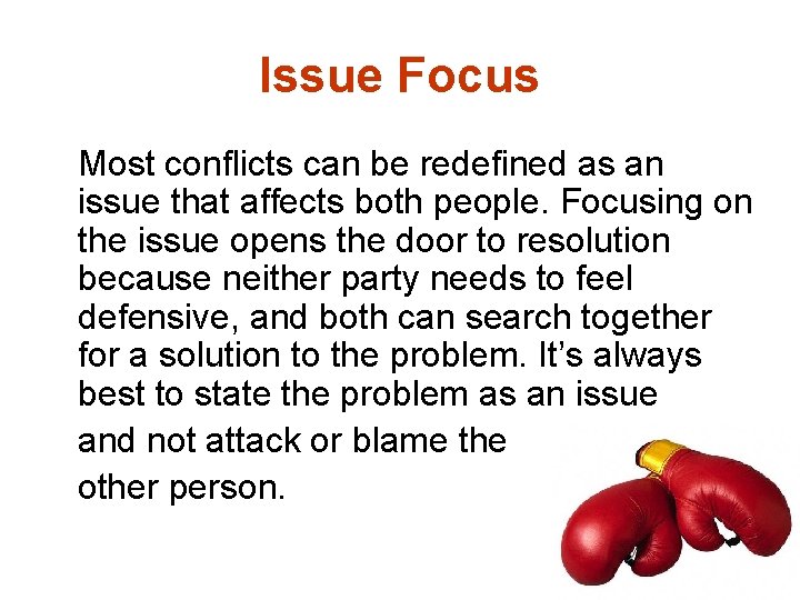 Issue Focus Most conflicts can be redefined as an issue that affects both people.