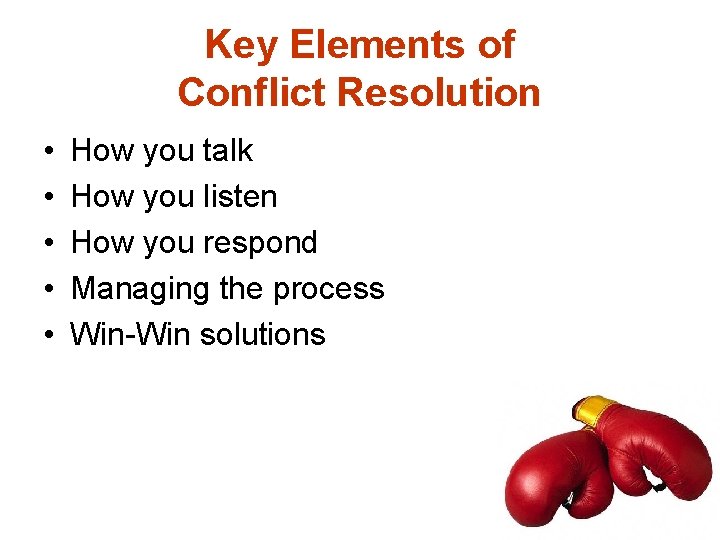 Key Elements of Conflict Resolution • • • How you talk How you listen