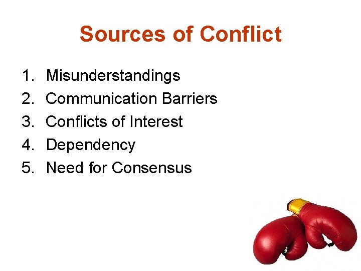 Sources of Conflict 1. 2. 3. 4. 5. Misunderstandings Communication Barriers Conflicts of Interest