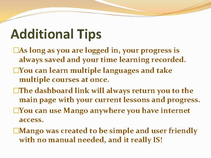 Additional Tips �As long as you are logged in, your progress is always saved