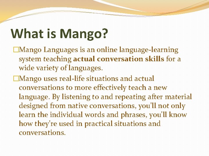 What is Mango? �Mango Languages is an online language-learning system teaching actual conversation skills