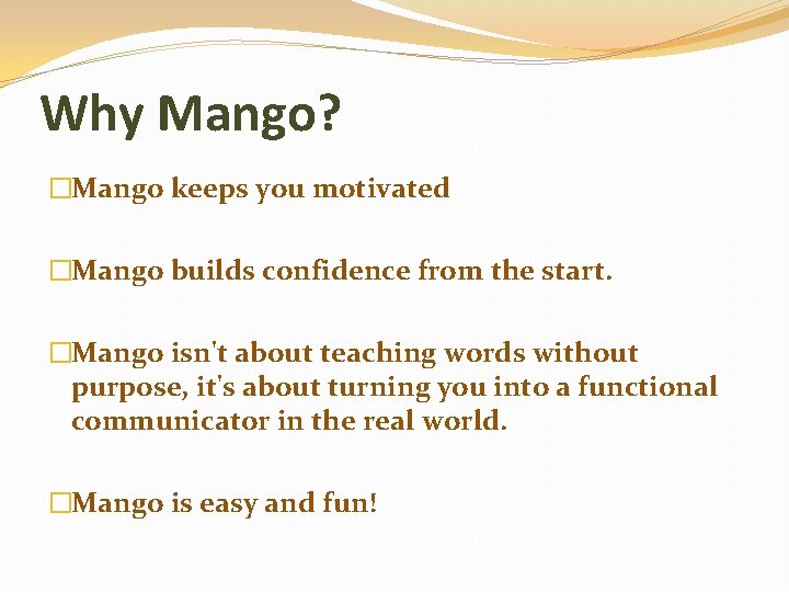 Why Mango? �Mango keeps you motivated �Mango builds confidence from the start. �Mango isn't